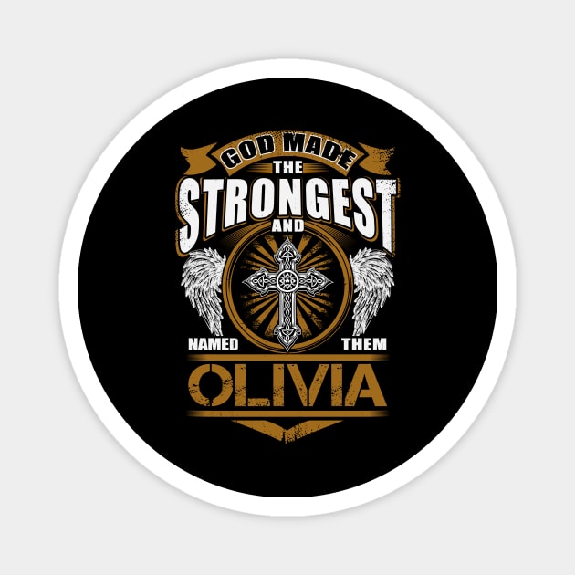 Olivia Name T Shirt - God Found Strongest And Named Them Olivia Gift Item Magnet by reelingduvet